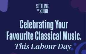 Settling The Score - celebrating your favorite classical music this Labour Day.