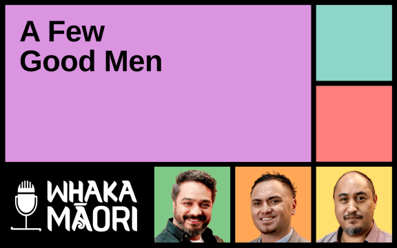 Text reads "Tuawha, A Few Good Men", surrounding this text are the Whakamāori logo and the faces of the three hosts for the episodes.