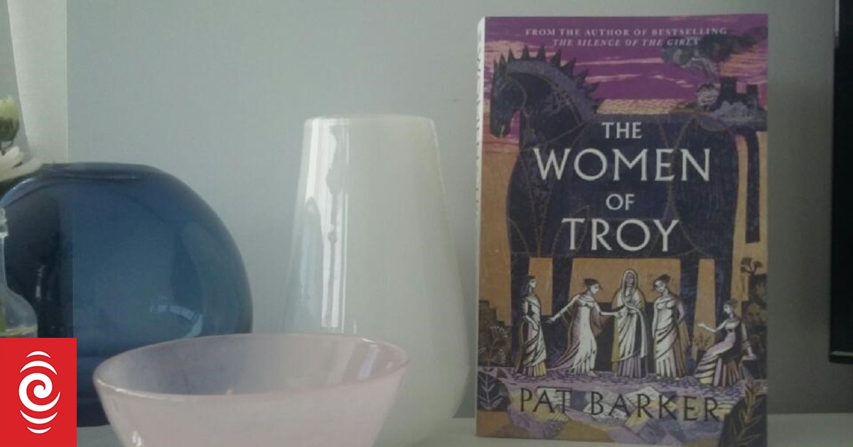 Book Review The Women Of Troy By Pat Barker Rnz 