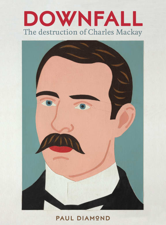Cover of the book: Downfall: The destruction of Charles Mackay, by Paul Diamond, published by Massey University Press.