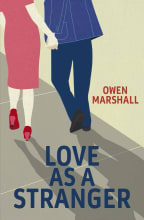 Love as a Stranger by Owen Marshall.